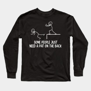 Funny  Some People Just Need A Pat On The Back Long Sleeve T-Shirt